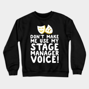 Don't Make Me Use My Stage Manager Voice Crewneck Sweatshirt